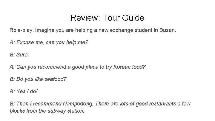 Review: Tour Guide Role-play. Imagine you are helping a new exchange student in Busan.
