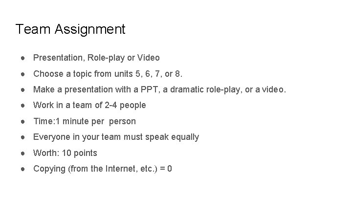 Team Assignment ● Presentation, Role-play or Video ● Choose a topic from units 5,