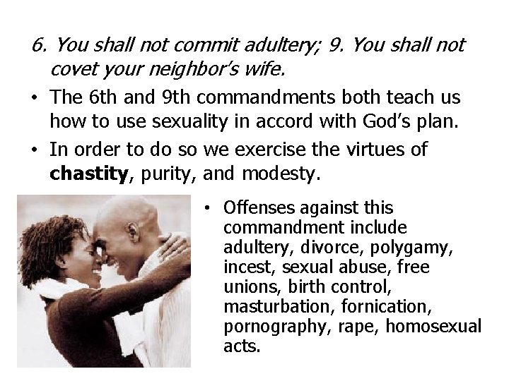 6. You shall not commit adultery; 9. You shall not covet your neighbor’s wife.