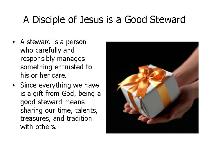 A Disciple of Jesus is a Good Steward • A steward is a person