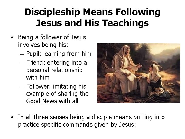 Discipleship Means Following Jesus and His Teachings • Being a follower of Jesus involves