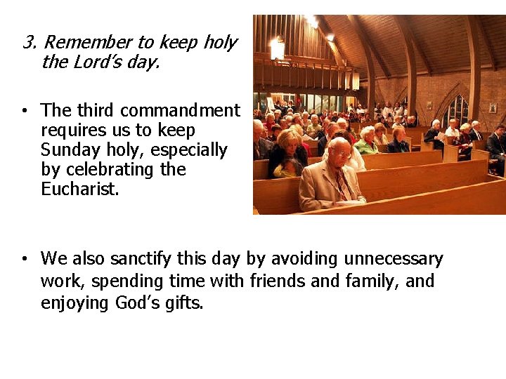 3. Remember to keep holy the Lord’s day. • The third commandment requires us