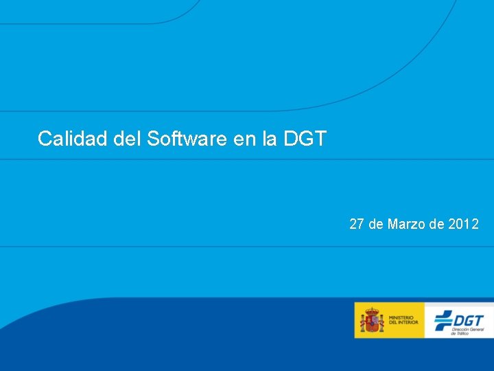 Calidad del Software en la DGT 27 de Marzo de 2012 