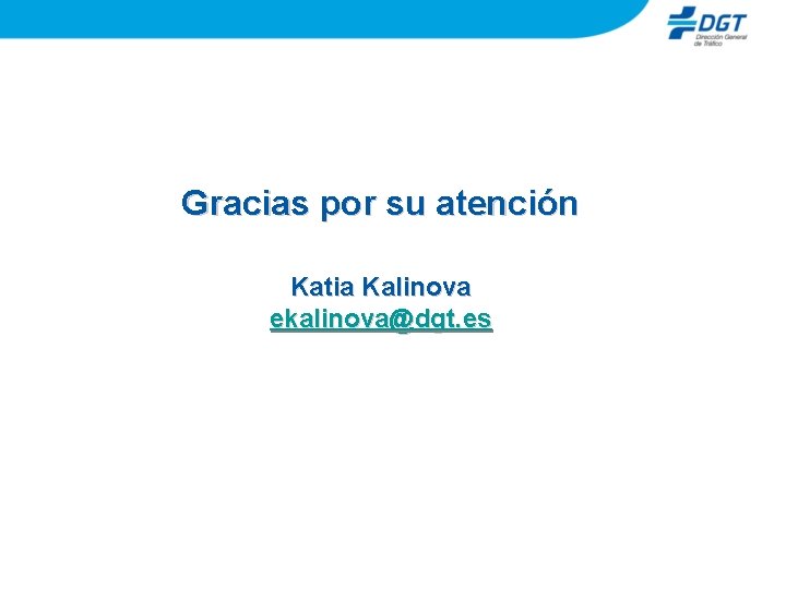 Gracias por su atención Katia Kalinova ekalinova@dgt. es 