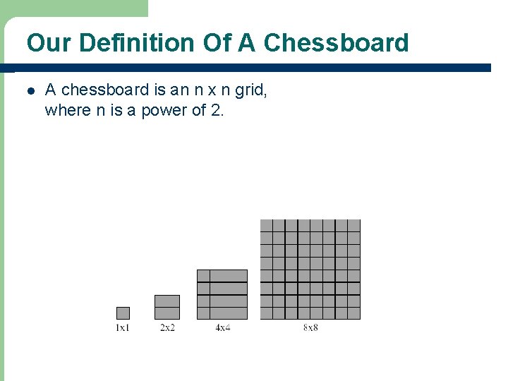 Our Definition Of A Chessboard l A chessboard is an n x n grid,