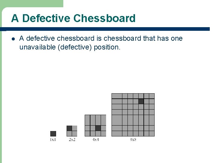 A Defective Chessboard l A defective chessboard is chessboard that has one unavailable (defective)