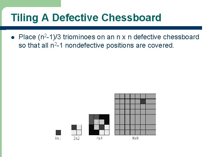 Tiling A Defective Chessboard l Place (n 2 -1)/3 triominoes on an n x