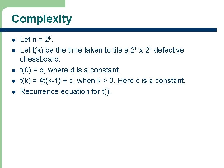 Complexity l l l Let n = 2 k. Let t(k) be the time