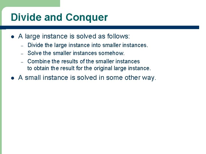 Divide and Conquer l A large instance is solved as follows: – – –