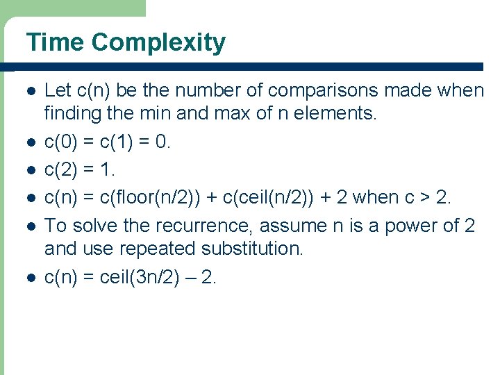 Time Complexity l l l Let c(n) be the number of comparisons made when