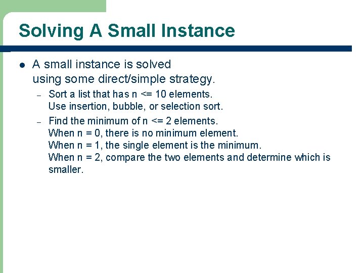 Solving A Small Instance l A small instance is solved using some direct/simple strategy.