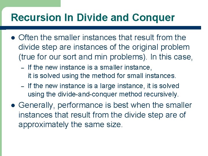 Recursion In Divide and Conquer l Often the smaller instances that result from the