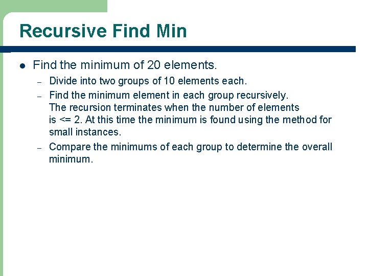 Recursive Find Min l Find the minimum of 20 elements. – – – Divide