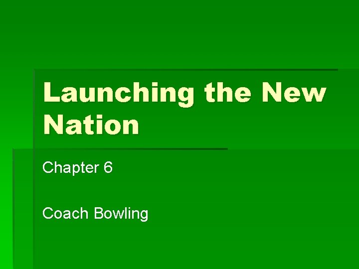 Launching the New Nation Chapter 6 Coach Bowling 