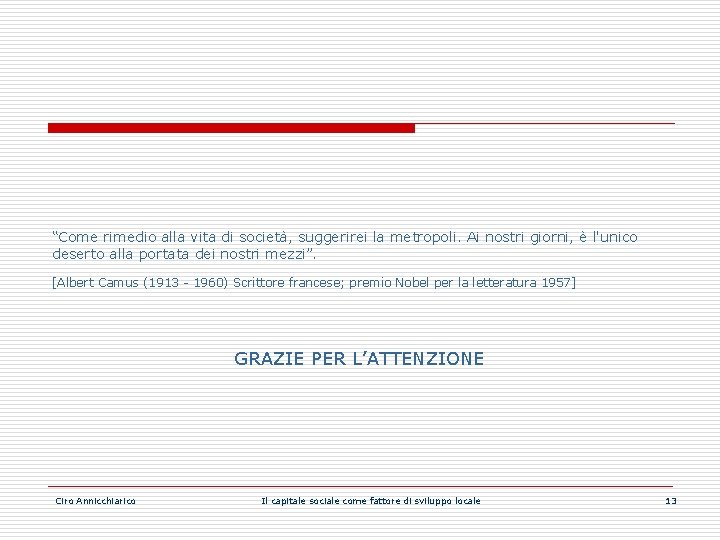“Come rimedio alla vita di società, suggerirei la metropoli. Ai nostri giorni, è l'unico