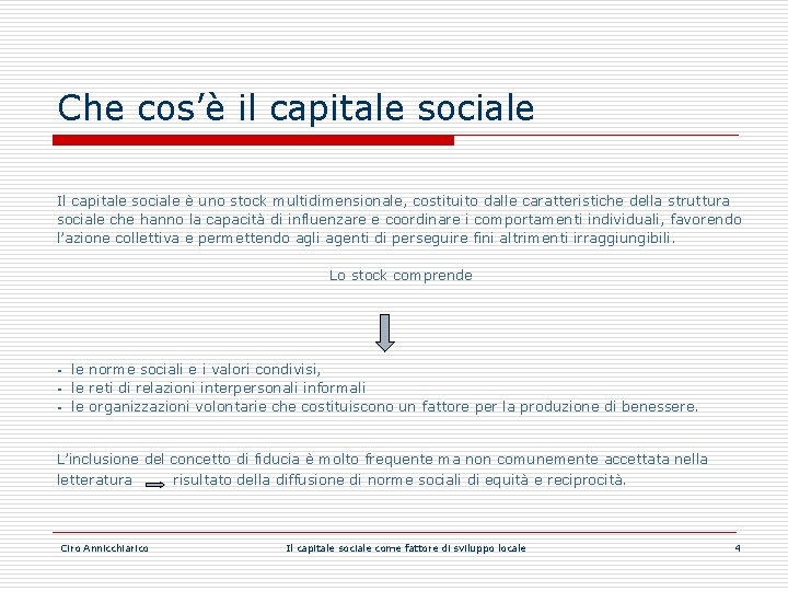 Che cos’è il capitale sociale Il capitale sociale è uno stock multidimensionale, costituito dalle