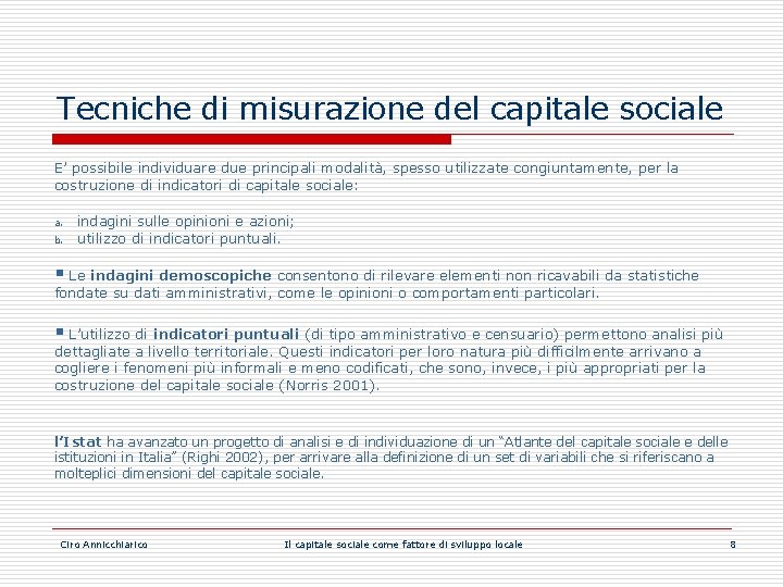 Tecniche di misurazione del capitale sociale E’ possibile individuare due principali modalità, spesso utilizzate
