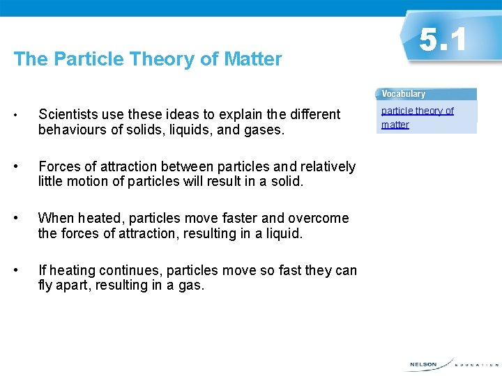 The Particle Theory of Matter • Scientists use these ideas to explain the different