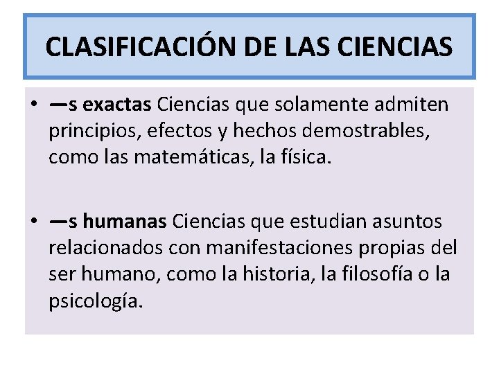 CLASIFICACIÓN DE LAS CIENCIAS • —s exactas Ciencias que solamente admiten principios, efectos y
