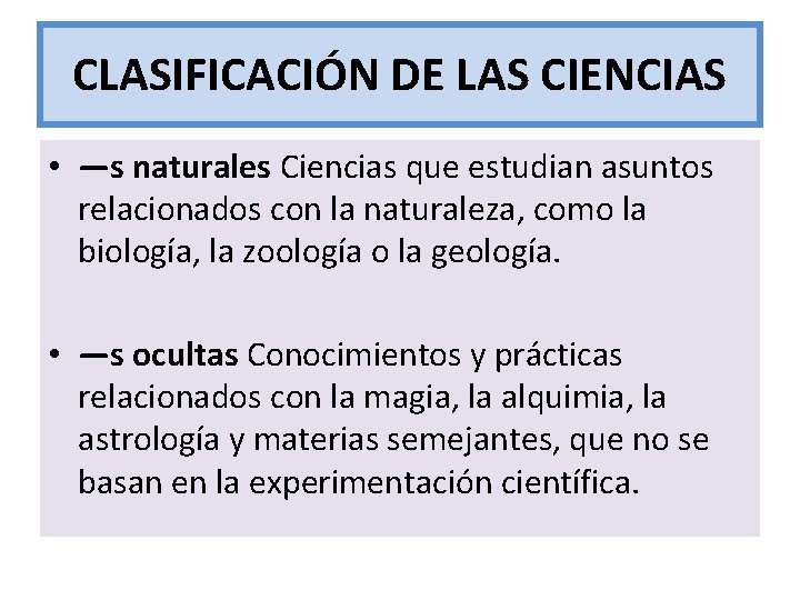 CLASIFICACIÓN DE LAS CIENCIAS • —s naturales Ciencias que estudian asuntos relacionados con la