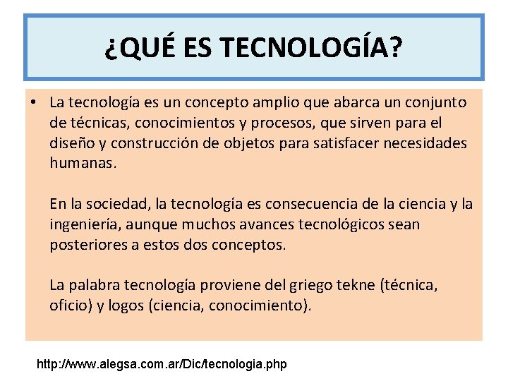 ¿QUÉ ES TECNOLOGÍA? • La tecnología es un concepto amplio que abarca un conjunto