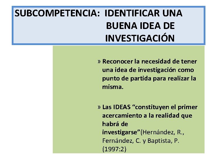 SUBCOMPETENCIA: IDENTIFICAR UNA BUENA IDEA DE INVESTIGACIÓN » Reconocer la necesidad de tener una