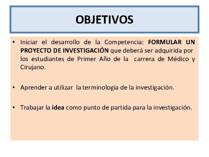 OBJETIVOS • Iniciar el desarrollo de la Competencia: FORMULAR UN PROYECTO DE INVESTIGACIÓN que