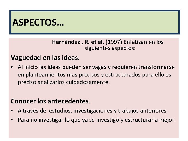 ASPECTOS… Hernández , R. et al. (1997) Enfatizan en los siguientes aspectos: Vaguedad en