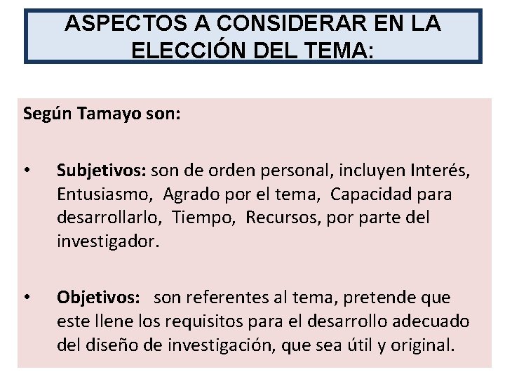 ASPECTOS A CONSIDERAR EN LA ELECCIÓN DEL TEMA: Según Tamayo son: • Subjetivos: son