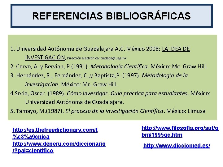 REFERENCIAS BIBLIOGRÁFICAS 1. Universidad Autónoma de Guadalajara A. C. México 2008; LA IDEA DE