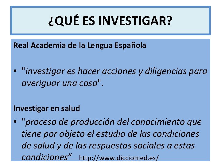 ¿QUÉ ES INVESTIGAR? Real Academia de la Lengua Española • "investigar es hacer acciones