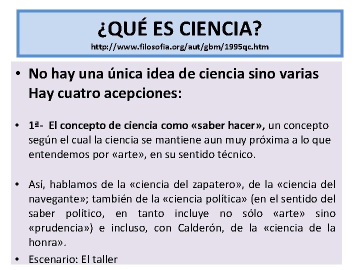 ¿QUÉ ES CIENCIA? http: //www. filosofia. org/aut/gbm/1995 qc. htm • No hay una única