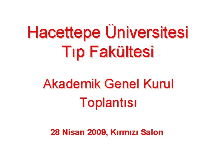 Hacettepe Üniversitesi Tıp Fakültesi Akademik Genel Kurul Toplantısı 28 Nisan 2009, Kırmızı Salon 