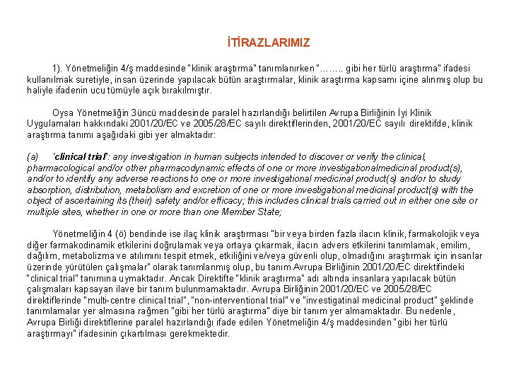 İTİRAZLARIMIZ 1). Yönetmeliğin 4/ş maddesinde “klinik araştırma” tanımlanırken “……. . gibi her türlü araştırma”