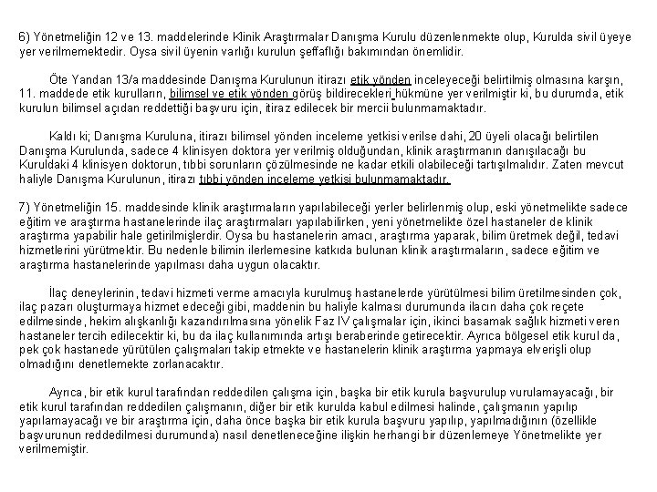 6) Yönetmeliğin 12 ve 13. maddelerinde Klinik Araştırmalar Danışma Kurulu düzenlenmekte olup, Kurulda sivil