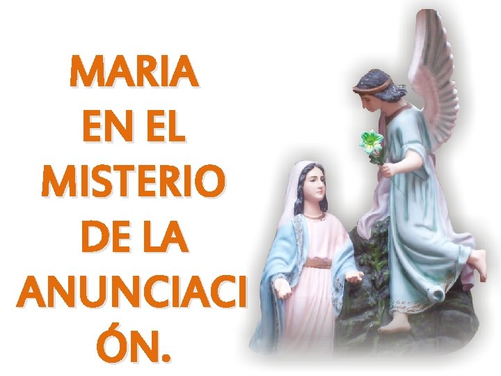 MARIA EN EL MISTERIO DE LA ANUNCIACI ÓN. 