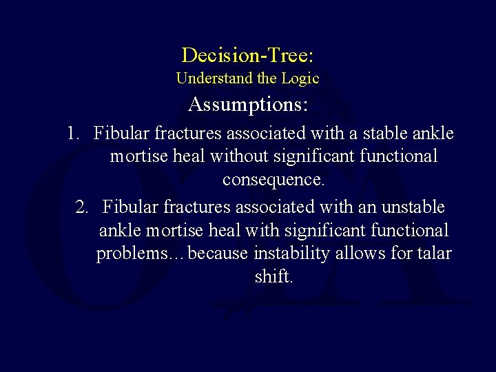 Decision-Tree: Understand the Logic Assumptions: 1. Fibular fractures associated with a stable ankle mortise Decision-Tree: Understand the Logic Assumptions: 1. Fibular fractures associated with a stable ankle mortise