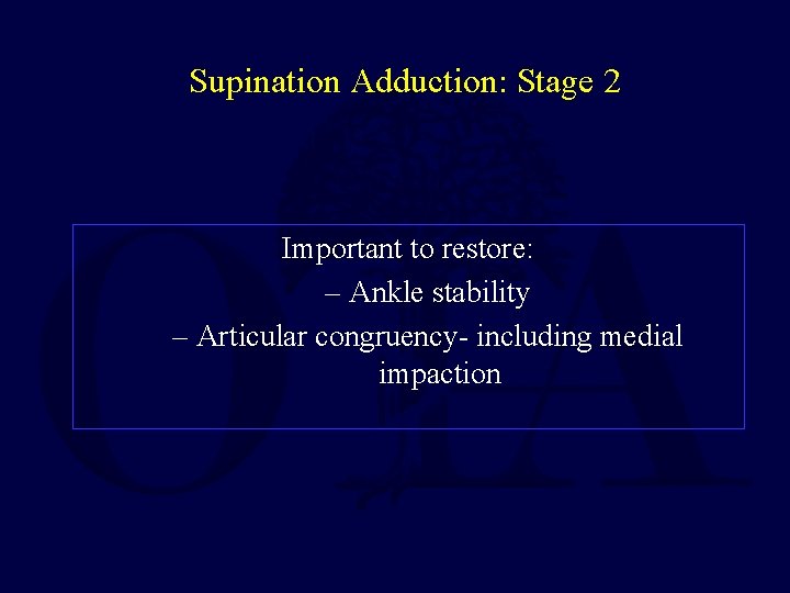 Supination Adduction: Stage 2 Important to restore: – Ankle stability – Articular congruency- including