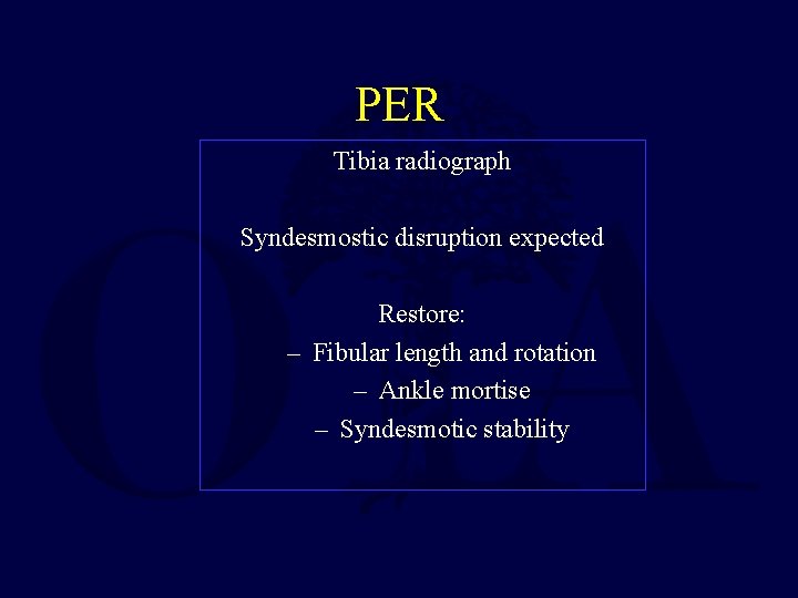 PER Tibia radiograph Syndesmostic disruption expected Restore: – Fibular length and rotation – Ankle PER Tibia radiograph Syndesmostic disruption expected Restore: – Fibular length and rotation – Ankle