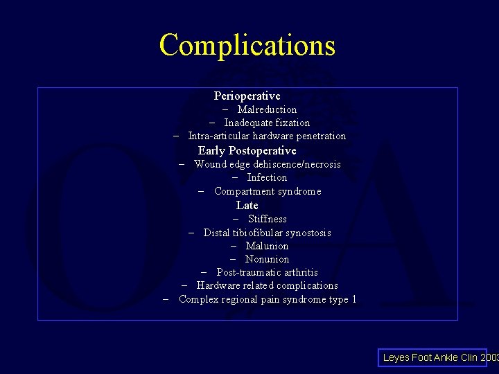 Complications Perioperative – Malreduction – Inadequate fixation – Intra-articular hardware penetration Early Postoperative –