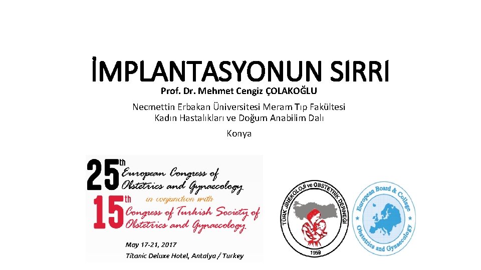 İMPLANTASYONUN SIRRI Prof. Dr. Mehmet Cengiz ÇOLAKOĞLU Necmettin Erbakan Üniversitesi Meram Tıp Fakültesi Kadın