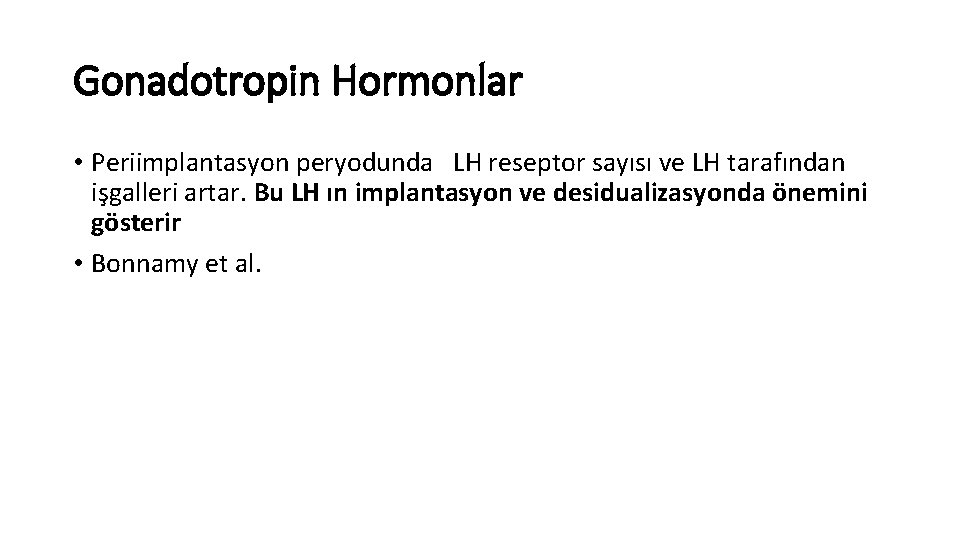 Gonadotropin Hormonlar • Periimplantasyon peryodunda LH reseptor sayısı ve LH tarafından işgalleri artar. Bu