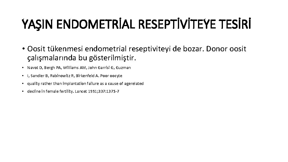 YAŞIN ENDOMETRİAL RESEPTİVİTEYE TESİRİ • Oosit tükenmesi endometrial reseptiviteyi de bozar. Donor oosit çalışmalarında