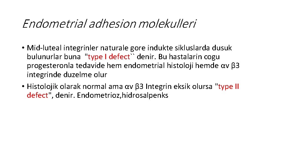 Endometrial adhesion molekulleri • Mid-luteal integrinler naturale gore indukte sikluslarda dusuk bulunurlar buna "type