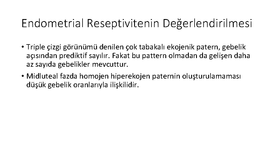 Endometrial Reseptivitenin Değerlendirilmesi • Triple çizgi görünümü denilen çok tabakalı ekojenik patern, gebelik açısından