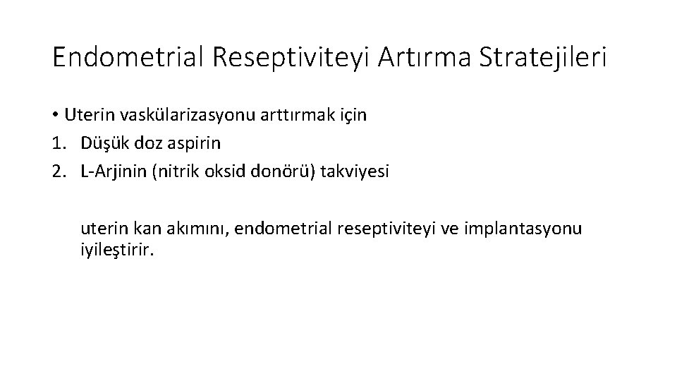 Endometrial Reseptiviteyi Artırma Stratejileri • Uterin vaskülarizasyonu arttırmak için 1. Düşük doz aspirin 2.