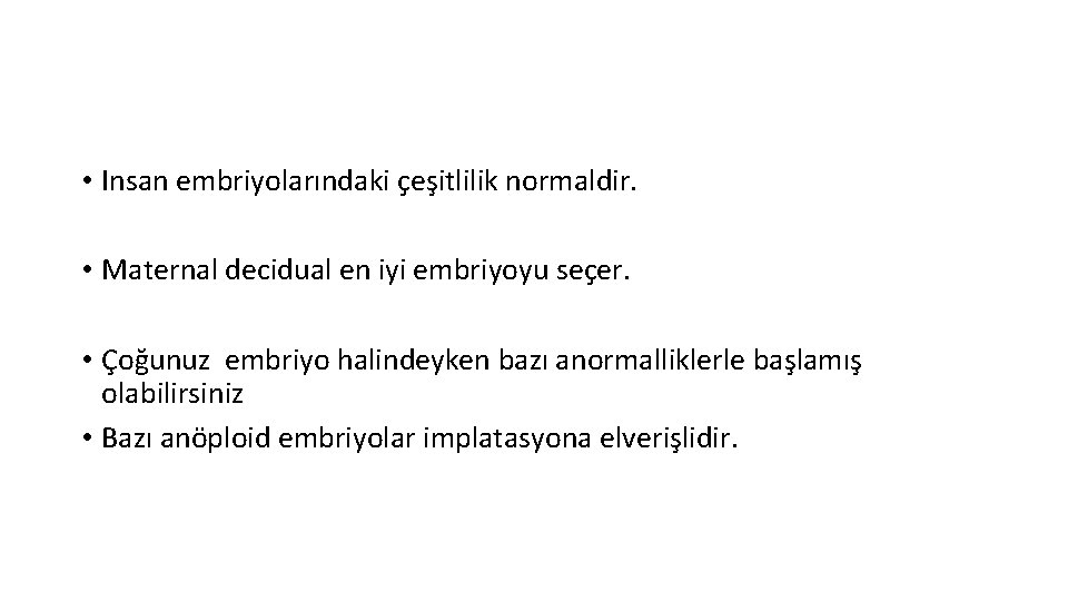  • Insan embriyolarındaki çeşitlilik normaldir. • Maternal decidual en iyi embriyoyu seçer. •