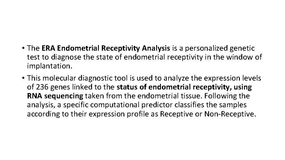  • The ERA Endometrial Receptivity Analysis is a personalized genetic test to diagnose