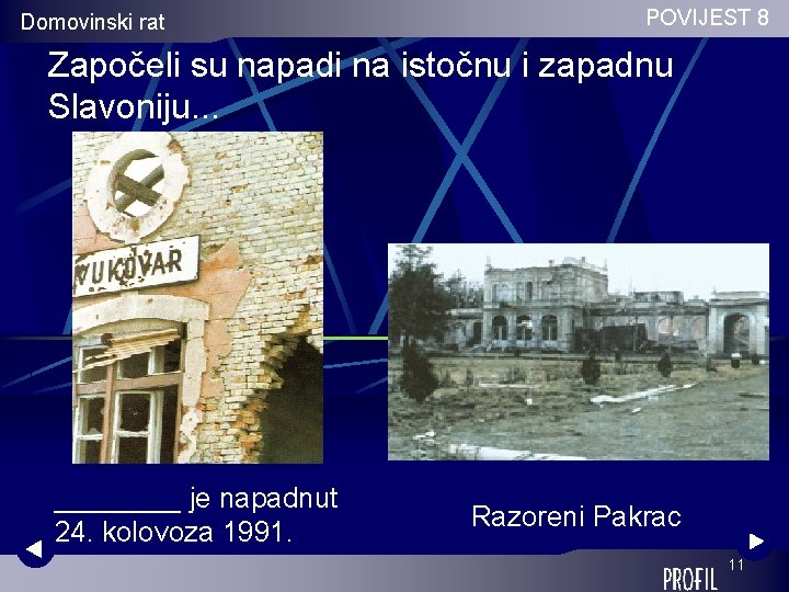 Domovinski rat POVIJEST 8 Započeli su napadi na istočnu i zapadnu Slavoniju. . .