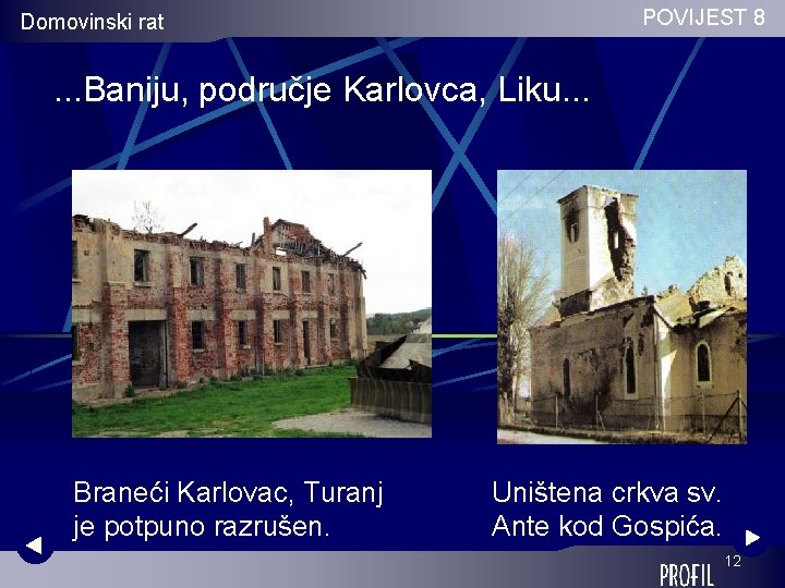 POVIJEST 8 Domovinski rat . . . Baniju, područje Karlovca, Liku. . . Braneći